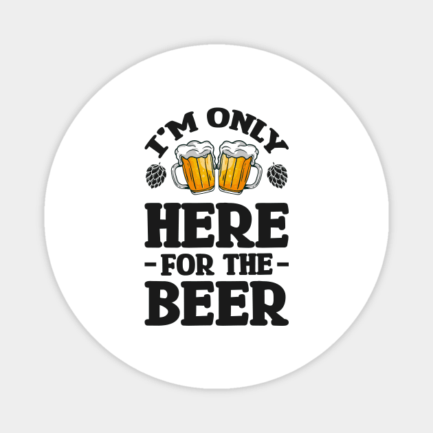 I'm only here for the beer - Funny Hilarious Meme Satire Simple Black and White Beer Lover Gifts Presents Quotes Sayings Magnet by Arish Van Designs